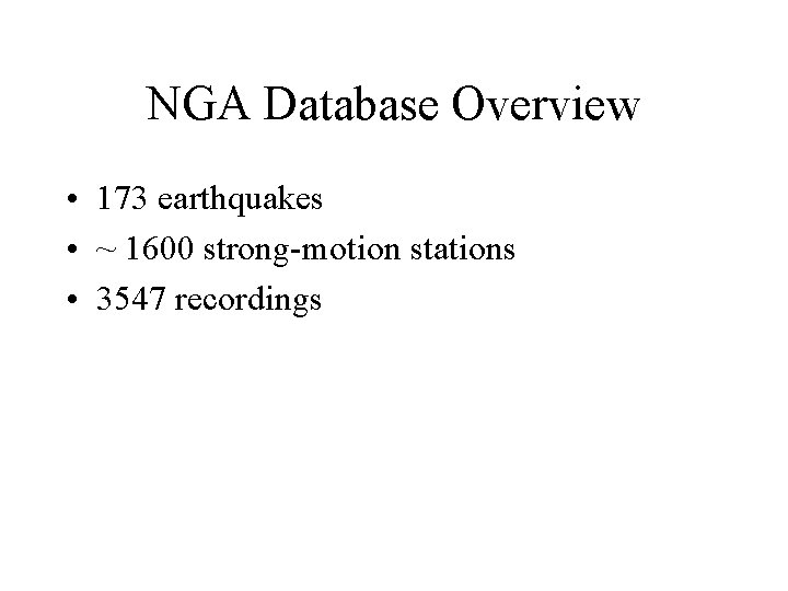 NGA Database Overview • 173 earthquakes • ~ 1600 strong-motion stations • 3547 recordings