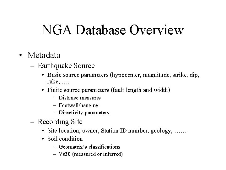 NGA Database Overview • Metadata – Earthquake Source • Basic source parameters (hypocenter, magnitude,