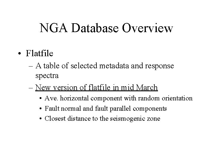 NGA Database Overview • Flatfile – A table of selected metadata and response spectra