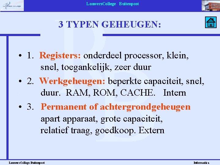 Lauwers. College Buitenpost 3 TYPEN GEHEUGEN: • 1. Registers: onderdeel processor, klein, snel, toegankelijk,