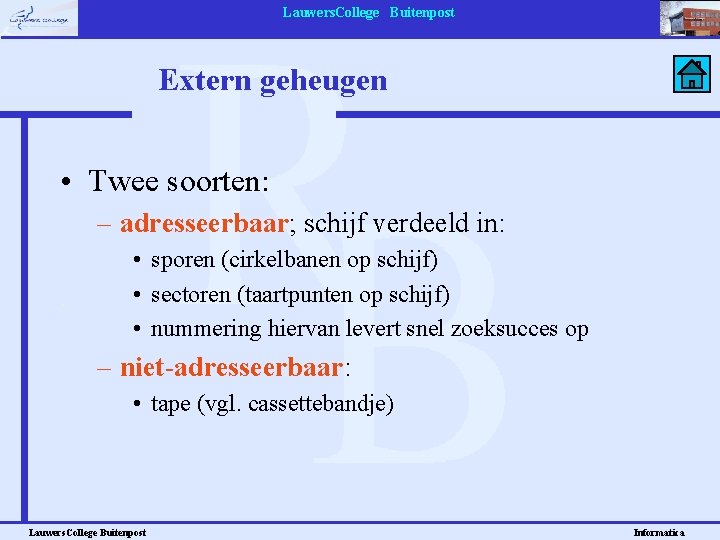 Lauwers. College Buitenpost Extern geheugen • Twee soorten: – adresseerbaar; schijf verdeeld in: •