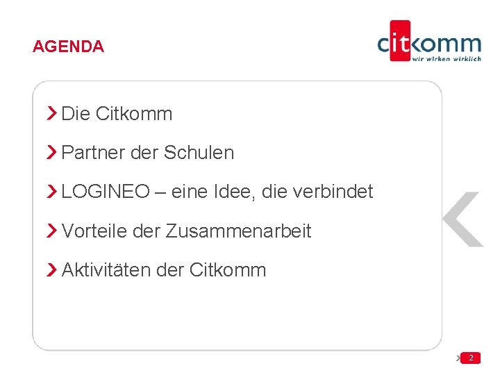 AGENDA Die Citkomm Partner der Schulen LOGINEO – eine Idee, die verbindet Vorteile der