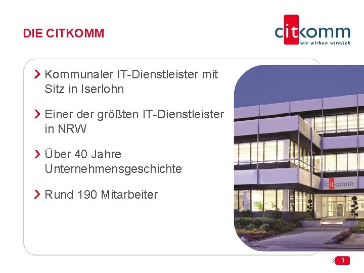 DIE CITKOMM Kommunaler IT-Dienstleister mit Sitz in Iserlohn Einer der größten IT-Dienstleister in NRW