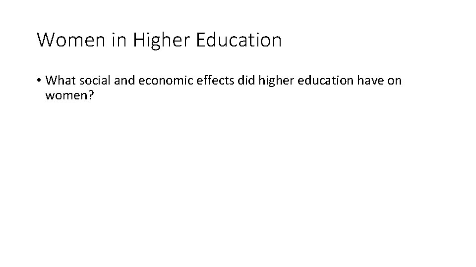 Women in Higher Education • What social and economic effects did higher education have