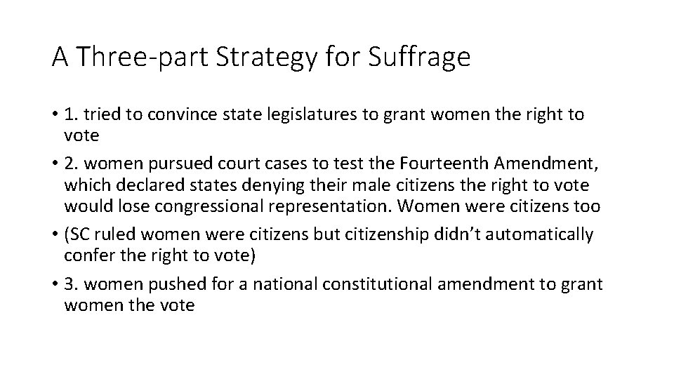 A Three-part Strategy for Suffrage • 1. tried to convince state legislatures to grant