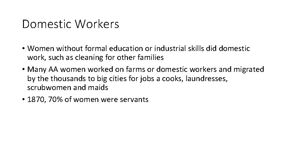 Domestic Workers • Women without formal education or industrial skills did domestic work, such