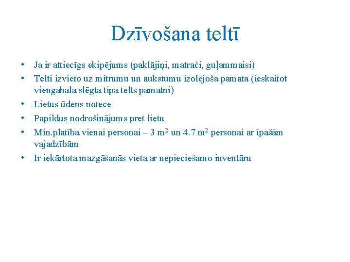 Dzīvošana teltī • Ja ir attiecīgs ekipējums (paklājiņi, matrači, guļammaisi) • Telti izvieto uz