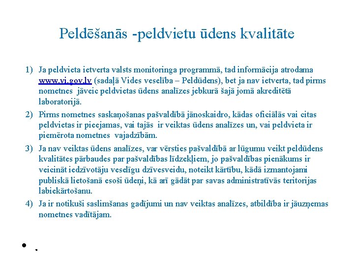 Peldēšanās -peldvietu ūdens kvalitāte 1) Ja peldvieta ietverta valsts monitoringa programmā, tad informācija atrodama