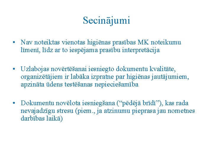 Secinājumi • Nav noteiktas vienotas higiēnas prasības MK noteikumu līmenī, līdz ar to iespējama