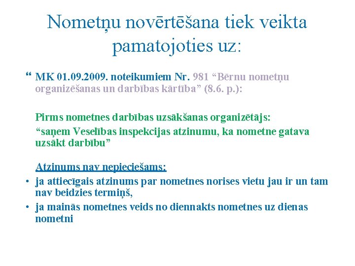 Nometņu novērtēšana tiek veikta pamatojoties uz: MK 01. 09. 2009. noteikumiem Nr. 981 “Bērnu