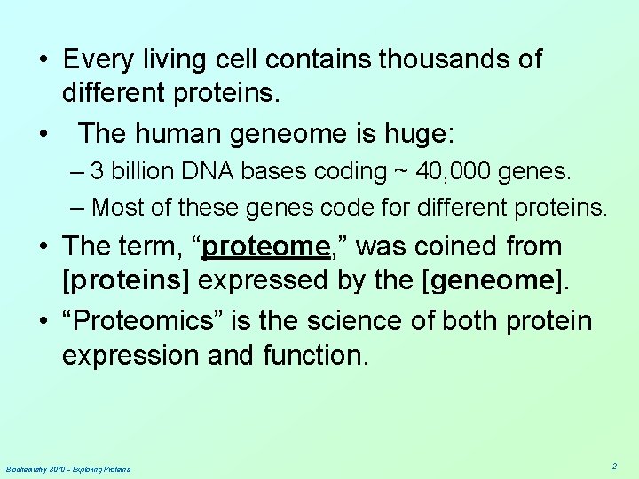  • Every living cell contains thousands of different proteins. • The human geneome