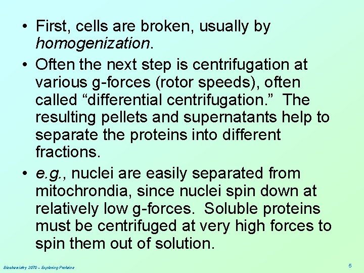  • First, cells are broken, usually by homogenization. • Often the next step