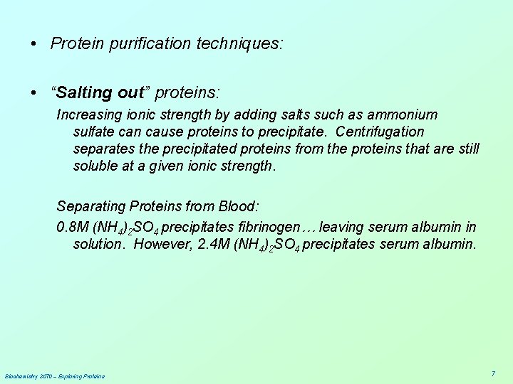  • Protein purification techniques: • “Salting out” proteins: Increasing ionic strength by adding