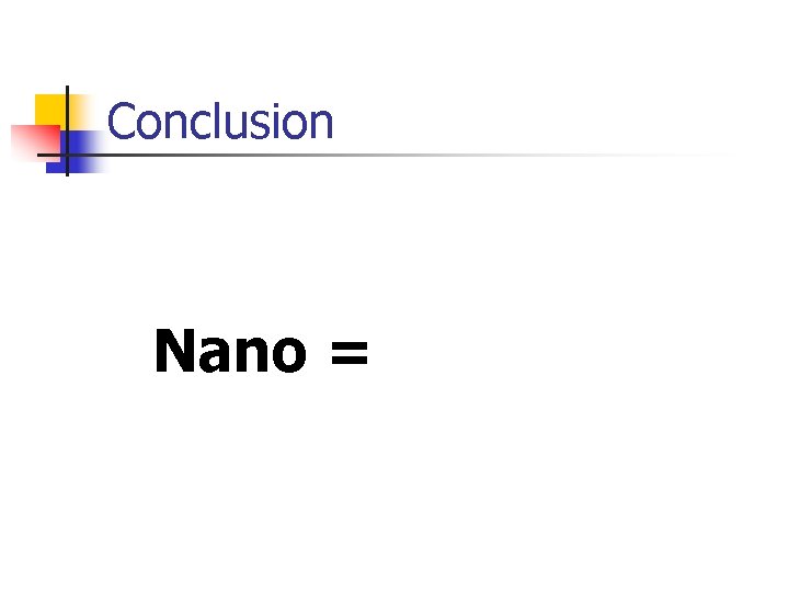 Conclusion Nano = 