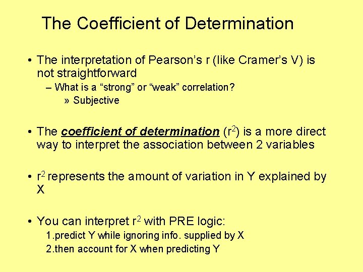 The Coefficient of Determination • The interpretation of Pearson’s r (like Cramer’s V) is