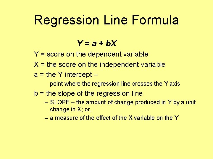 Regression Line Formula Y = a + b. X Y = score on the