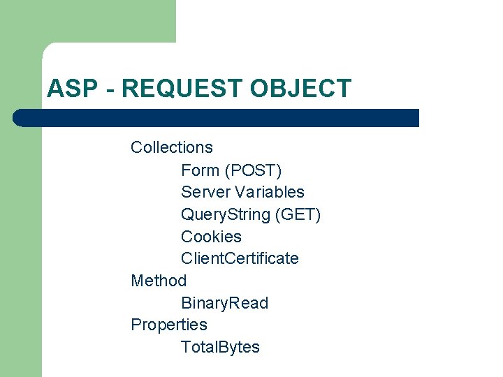 ASP - REQUEST OBJECT Collections Form (POST) Server Variables Query. String (GET) Cookies Client.