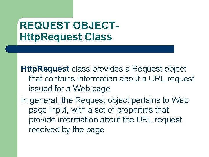 REQUEST OBJECTHttp. Request Class Http. Request class provides a Request object that contains information