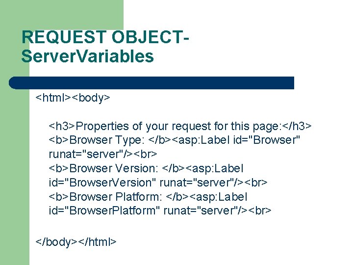 REQUEST OBJECTServer. Variables <html><body> <h 3>Properties of your request for this page: </h 3>