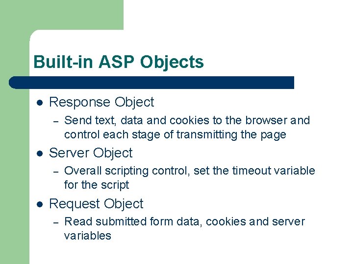 Built-in ASP Objects l Response Object – l Server Object – l Send text,