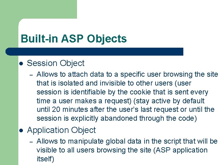 Built-in ASP Objects l Session Object – l Allows to attach data to a
