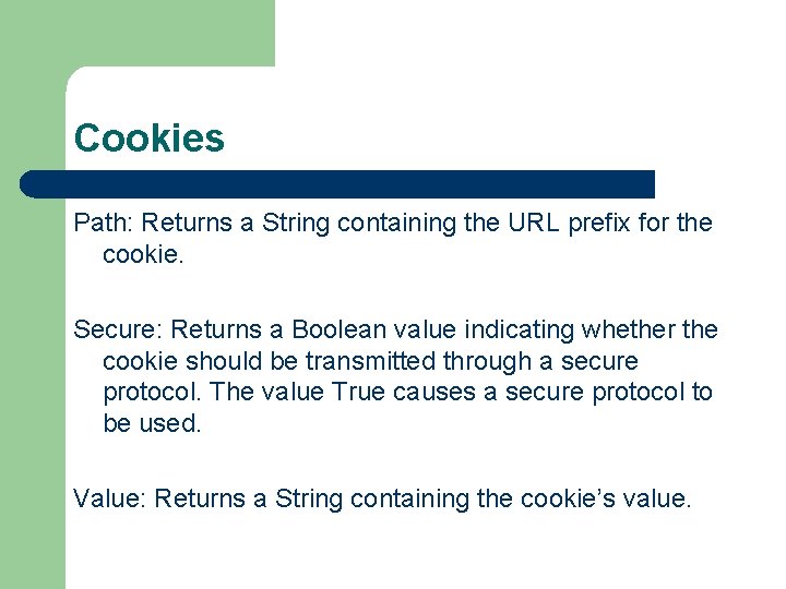 Cookies Path: Returns a String containing the URL prefix for the cookie. Secure: Returns