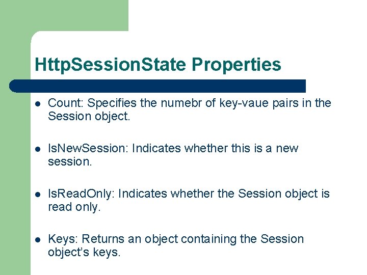 Http. Session. State Properties l Count: Specifies the numebr of key-vaue pairs in the