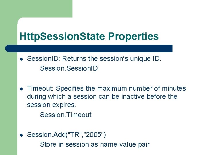 Http. Session. State Properties l Session. ID: Returns the session’s unique ID. Session. ID