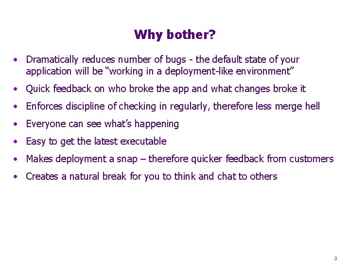 Why bother? • Dramatically reduces number of bugs - the default state of your