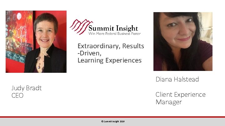 Extraordinary, Results -Driven, Learning Experiences Diana Halstead Judy Bradt CEO Client Experience Manager ©