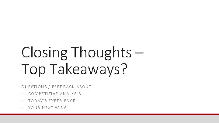 Closing Thoughts – Top Takeaways? QUESTIONS / FEED BAC K ABOU T - COM