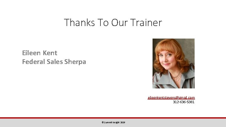 Thanks To Our Trainer Eileen Kent Federal Sales Sherpa eileenkentstevens@gmail. com 312 -636 -5381
