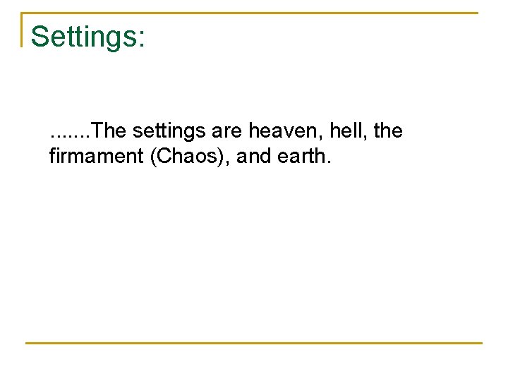 Settings: . . . . The settings are heaven, hell, the firmament (Chaos), and
