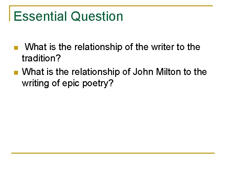 Essential Question n n What is the relationship of the writer to the tradition?