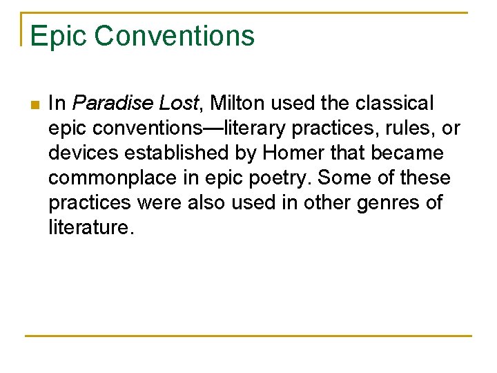Epic Conventions n In Paradise Lost, Milton used the classical epic conventions—literary practices, rules,