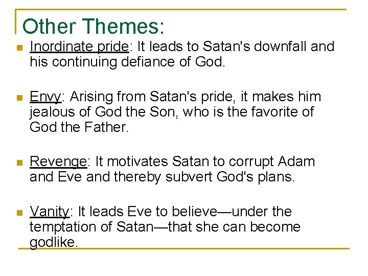Other Themes: n Inordinate pride: It leads to Satan's downfall and his continuing defiance