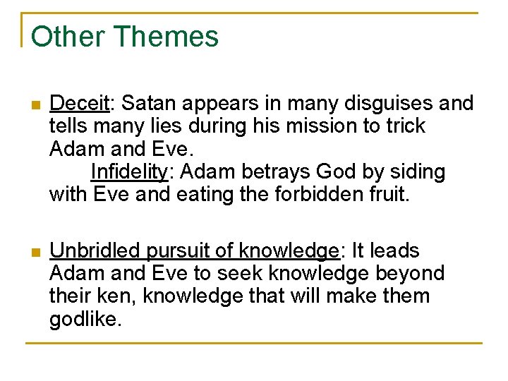 Other Themes n Deceit: Satan appears in many disguises and tells many lies during