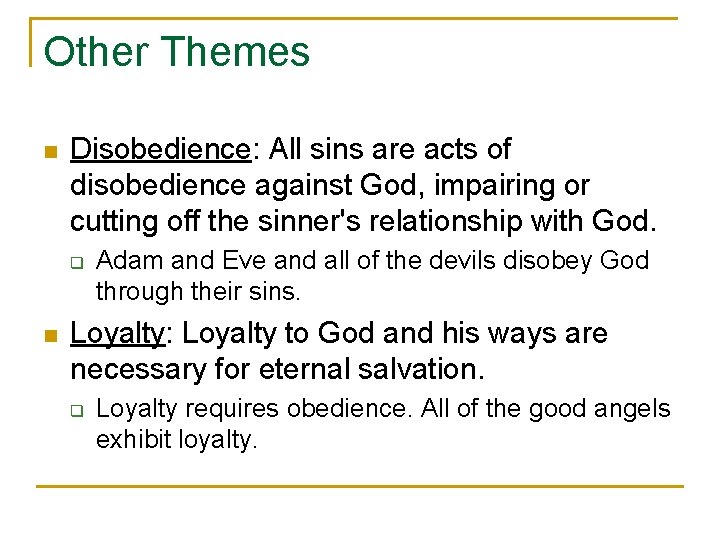 Other Themes n Disobedience: All sins are acts of disobedience against God, impairing or