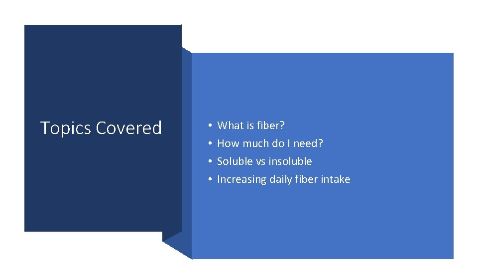 Topics Covered • • What is fiber? How much do I need? Soluble vs