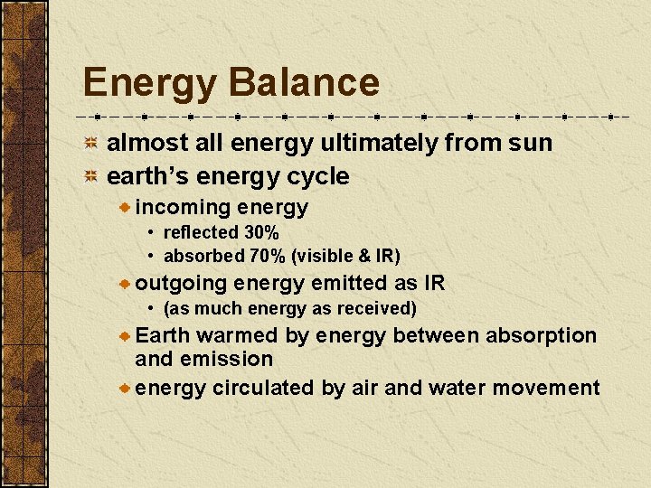 Energy Balance almost all energy ultimately from sun earth’s energy cycle incoming energy •