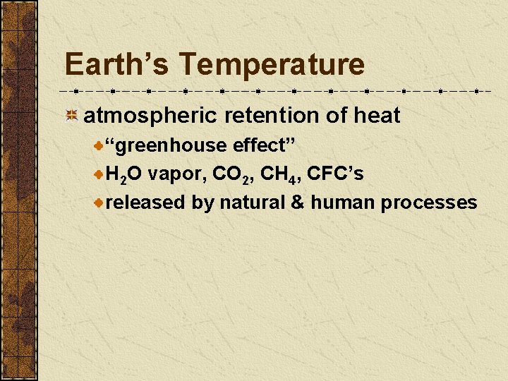 Earth’s Temperature atmospheric retention of heat “greenhouse effect” H 2 O vapor, CO 2,