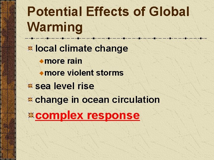 Potential Effects of Global Warming local climate change more rain more violent storms sea