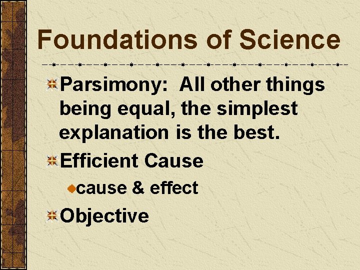 Foundations of Science Parsimony: All other things being equal, the simplest explanation is the