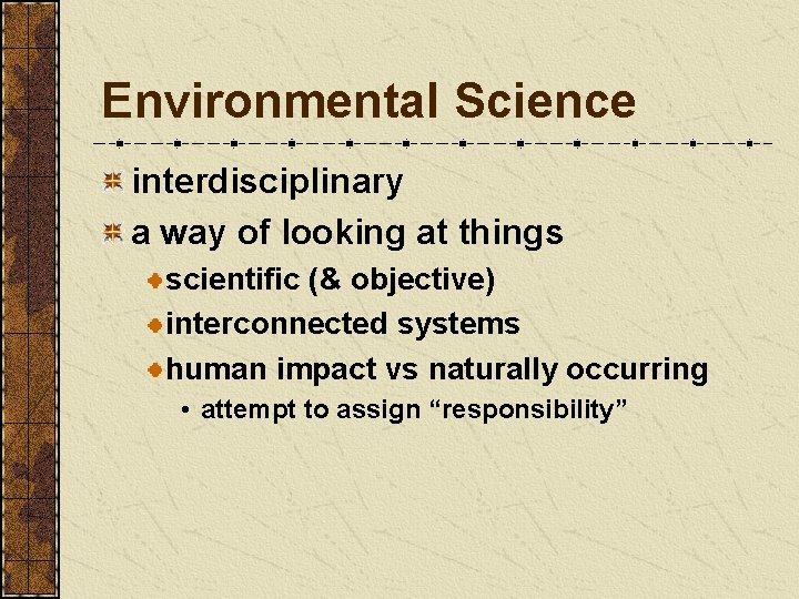 Environmental Science interdisciplinary a way of looking at things scientific (& objective) interconnected systems