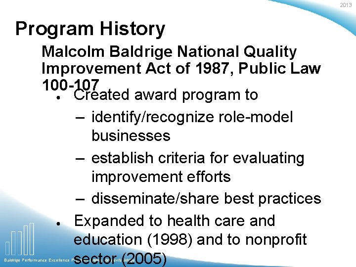 2013 Program History Malcolm Baldrige National Quality Improvement Act of 1987, Public Law 100
