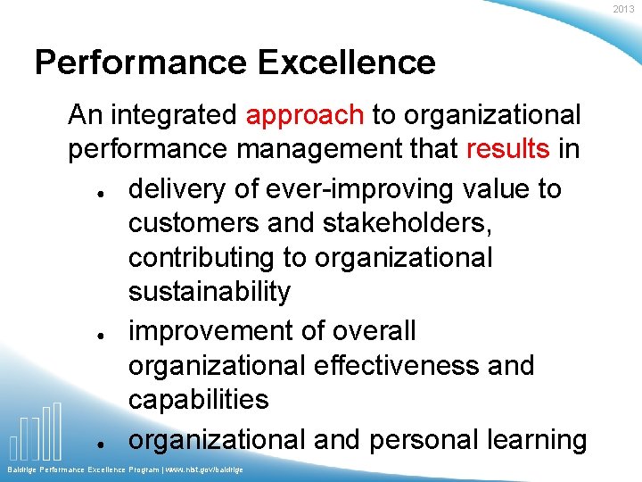 2013 Performance Excellence An integrated approach to organizational performance management that results in ●