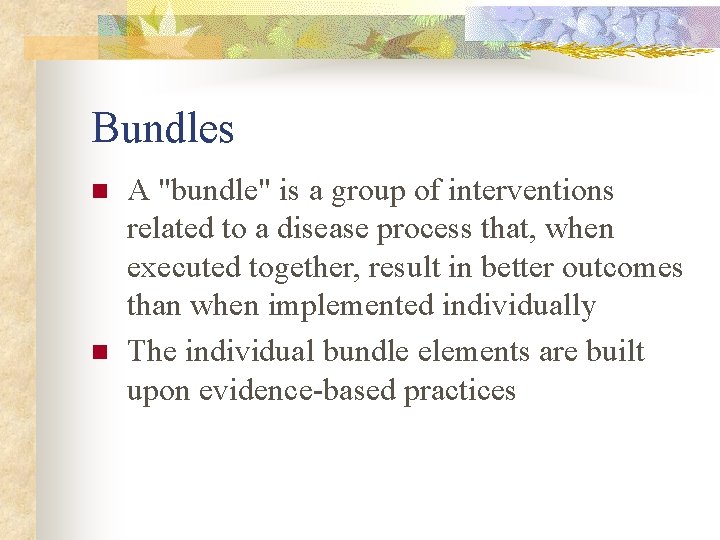 Bundles n n A "bundle" is a group of interventions related to a disease