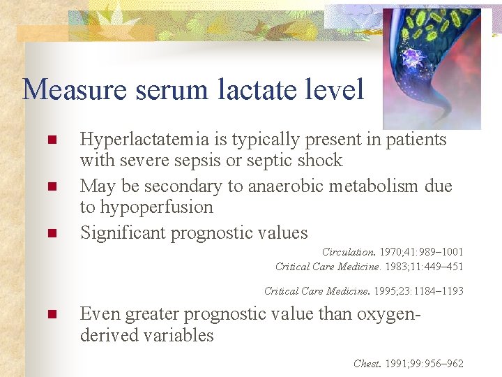 Measure serum lactate level n n n Hyperlactatemia is typically present in patients with