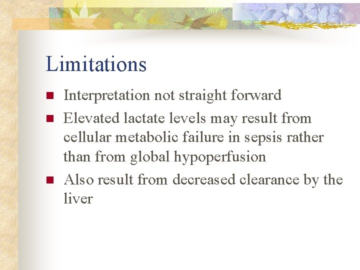 Limitations n n n Interpretation not straight forward Elevated lactate levels may result from
