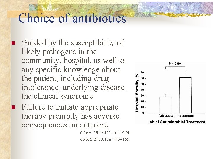 Choice of antibiotics n n Guided by the susceptibility of likely pathogens in the